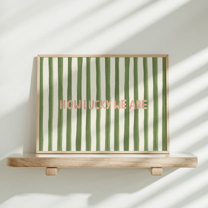 How Lucky We Are Typography Art Print